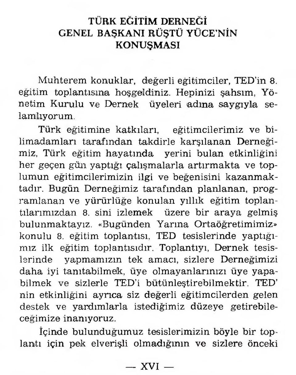 Türk eğitim in e k atk ıları, eğ itim cilerim iz v e bilim a d a m la n tarafın d an tak d irle k a rşıla n a n D ern eğ i m iz, Türk eğitim h a y a tın d a yerini b u la n etk in liğ in i her g eçen