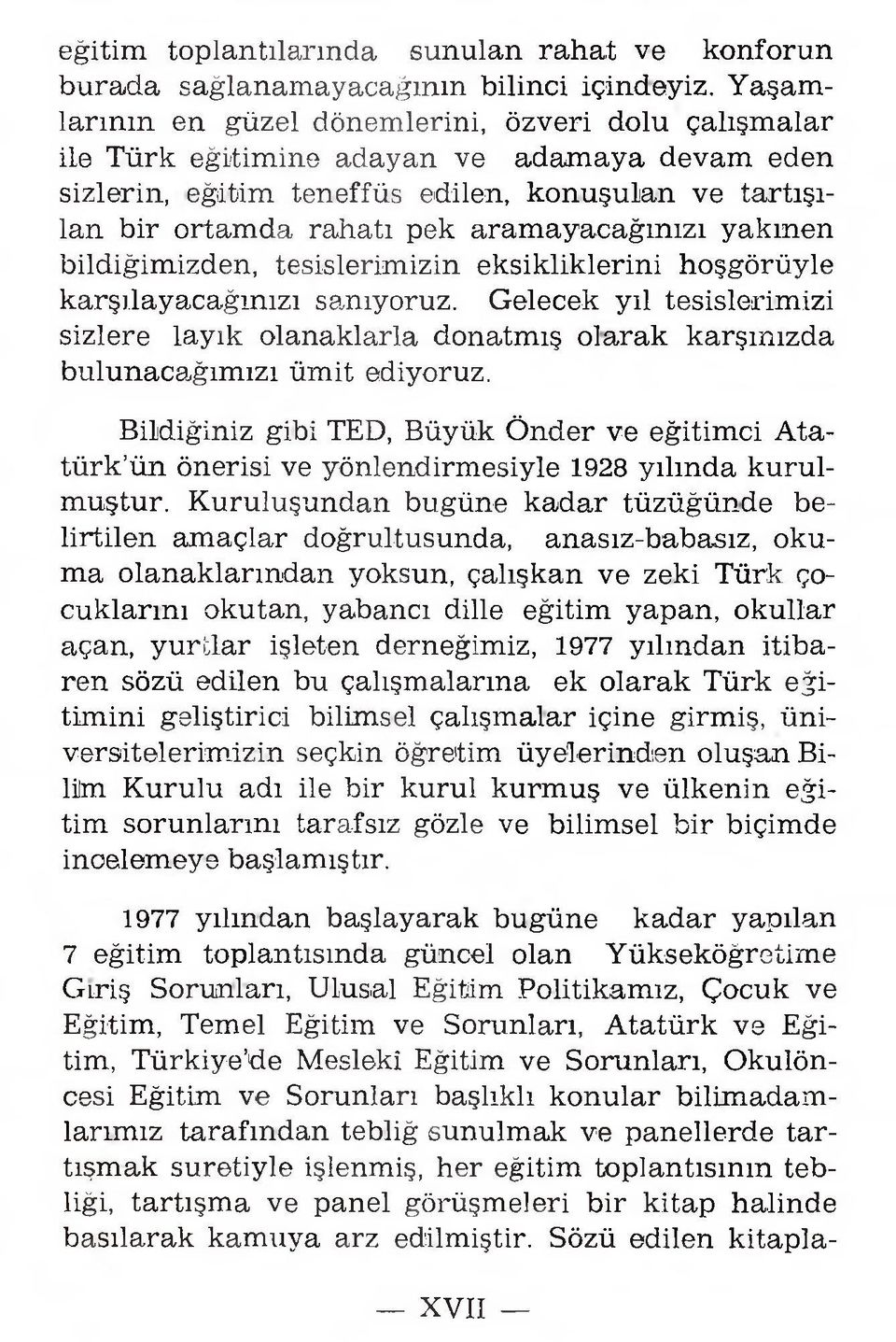 ortam da rahatı pek a ra m a y a ca ğ ın ızı yak m en b ildiğim izden, tesislerim izin ek sik lik lerin i h oşgörü yle k a rşıla y a ca ğ ın ızı sanıyoruz.