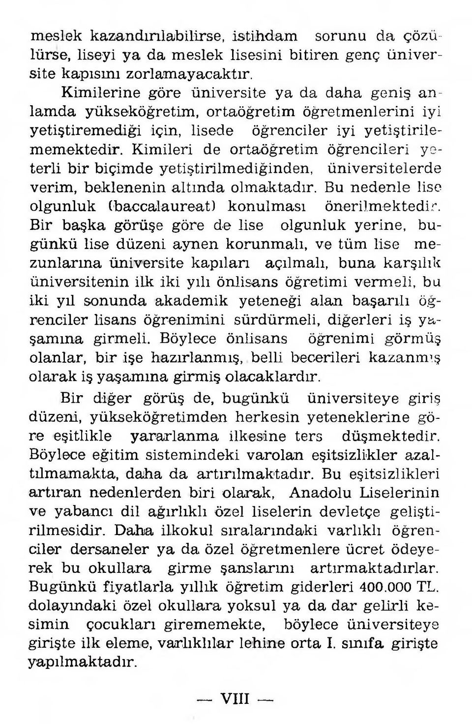 K im ileri de ortaöğretim ö ğ ren cileri y e terli bir b içim d e yetiştirilm ed iğin d en, ü n iv ersitelerd e verim, b ek len en in a ltın d a olm aktadır.