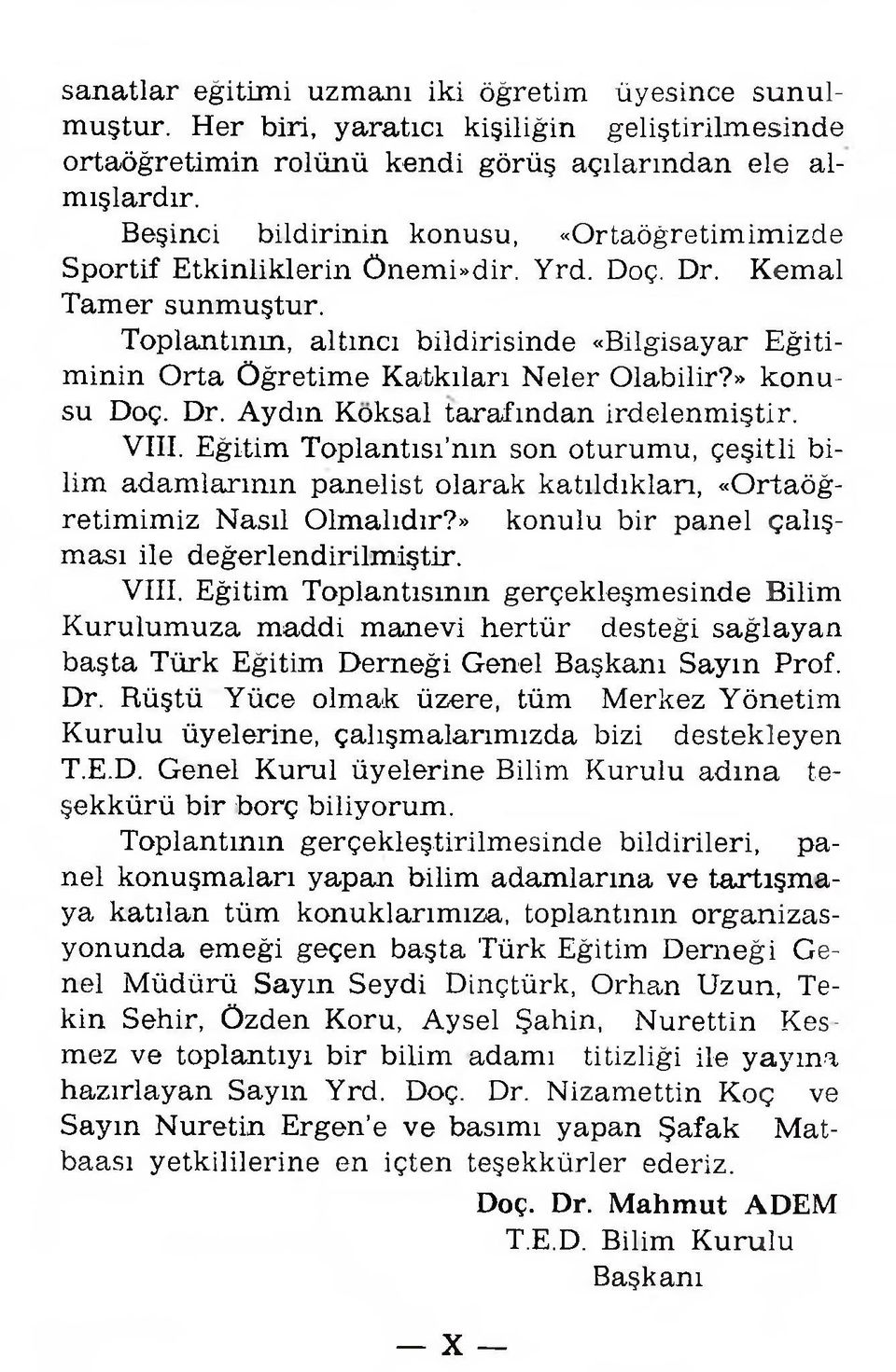 T oplantının, a ltın cı b ild irisinde «B ilgisayar E ğ itim in in O rta Ö ğretim e K atkıları N eler O labilir?» k o n u su Doç. Dr. A yd ın K oksal tarafın d an ird elen m iştir. VIII.