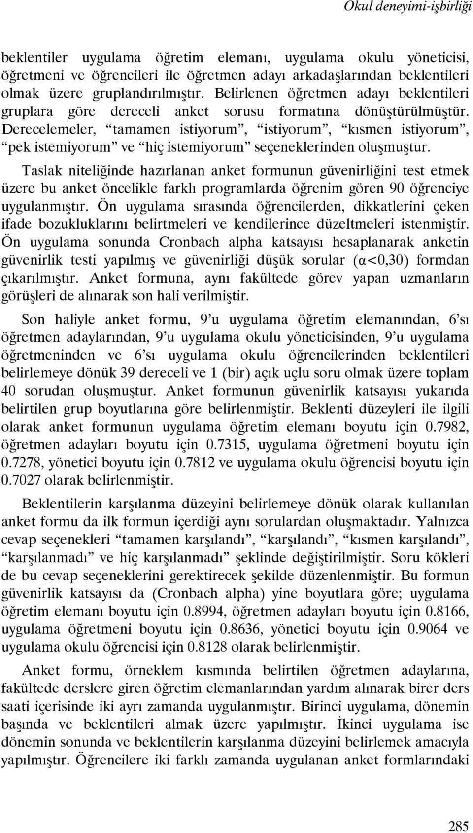 Derecelemeler, tamamen istiyorum, istiyorum, kısmen istiyorum, pek istemiyorum ve hiç istemiyorum seçeneklerinden oluşmuştur.