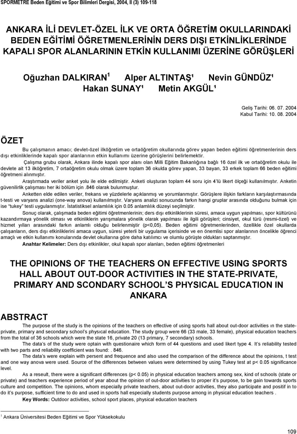 Spor Bilimleri Dergisi, 2004, II (3) 109-118 ANKARA İLİ DEVLET-ÖZEL İLK VE ORTA ÖĞRETİM OKULLARINDAKİ BEDEN EĞİTİMİ ÖĞRETMENLERİNİN DERS DIŞI ETKİNLİKLERİNDE KAPALI SPOR ALANLARININ ETKİN KULLANIMI