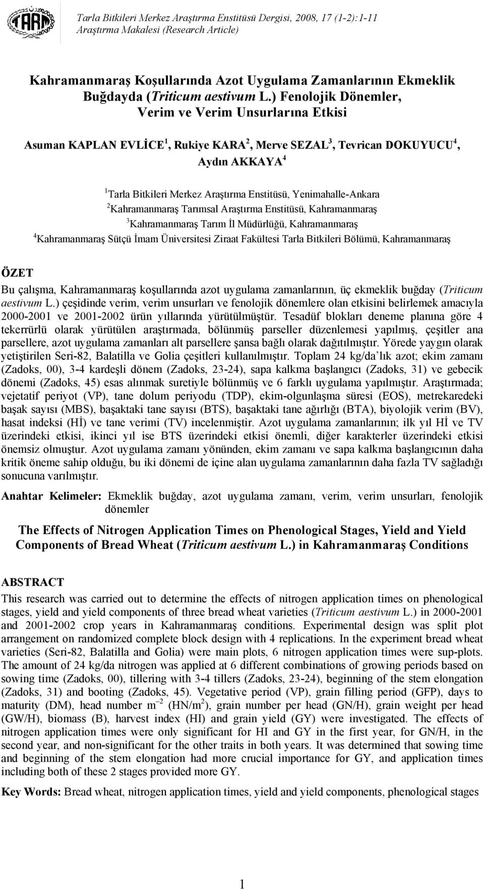 ) Fenolojik Dönemler, Verim ve Verim Unsurlarına Etkisi Asuman KAPLAN EVLİCE 1, Rukiye KARA 2, Merve SEZAL 3, Tevrican DOKUYUCU 4, Aydın AKKAYA 4 1 Tarla Bitkileri Merkez Araştırma Enstitüsü,