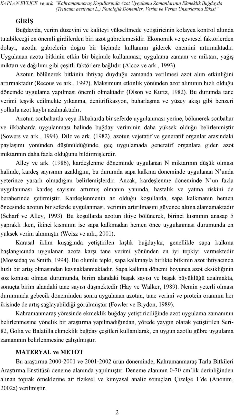 gübrelemesidir. Ekonomik ve çevresel faktörlerden dolayı, azotlu gübrelerin doğru bir biçimde kullanımı giderek önemini artırmaktadır.