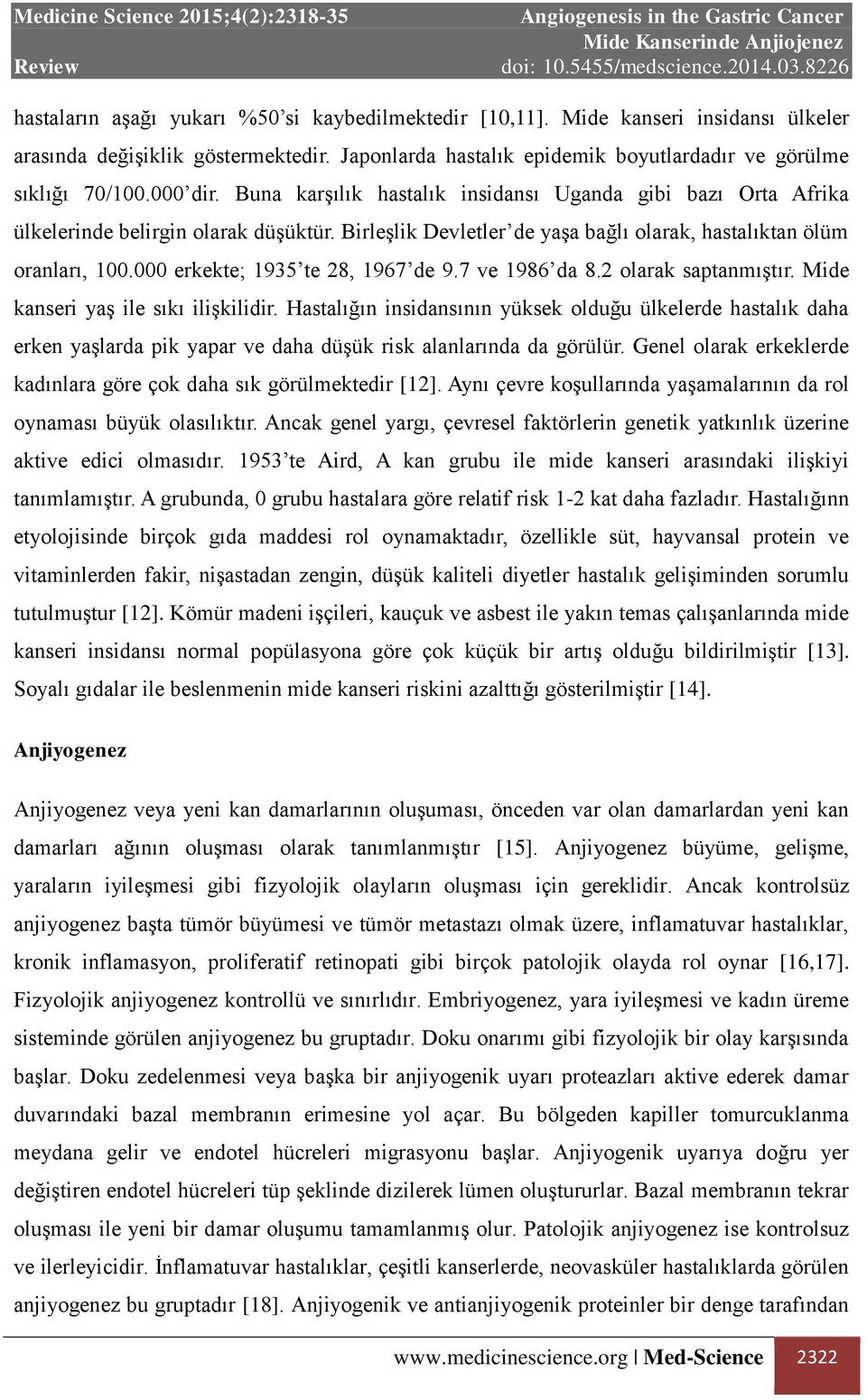 000 erkekte; 1935 te 28, 1967 de 9.7 ve 1986 da 8.2 olarak saptanmıştır. Mide kanseri yaş ile sıkı ilişkilidir.