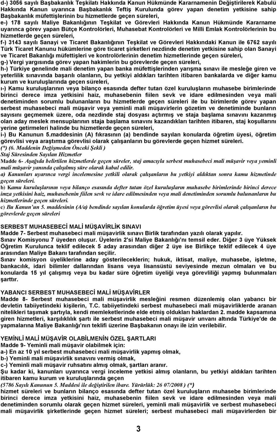 Kontrolörleri ve Milli Emlak Kontrolörlerinin bu hizmetlerde geçen süreleri, f-) 3143 sayılı Sanayi ve Ticaret Bakanlığının TeĢkilat ve Görevleri Hakkındaki Kanun ile 6762 sayılı Türk Ticaret Kanunu