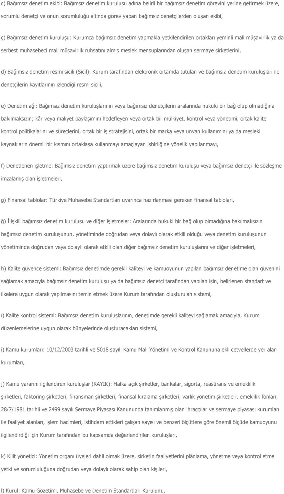 mensuplarından oluşan sermaye şirketlerini, d) Bağımsız denetim resmi sicili (Sicil): Kurum tarafından elektronik ortamda tutulan ve bağımsız denetim kuruluşları ile denetçilerin kayıtlarının