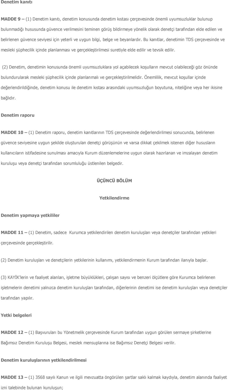 Bu kanıtlar, denetimin TDS çerçevesinde ve mesleki şüphecilik içinde planlanması ve gerçekleştirilmesi suretiyle elde edilir ve tevsik edilir.