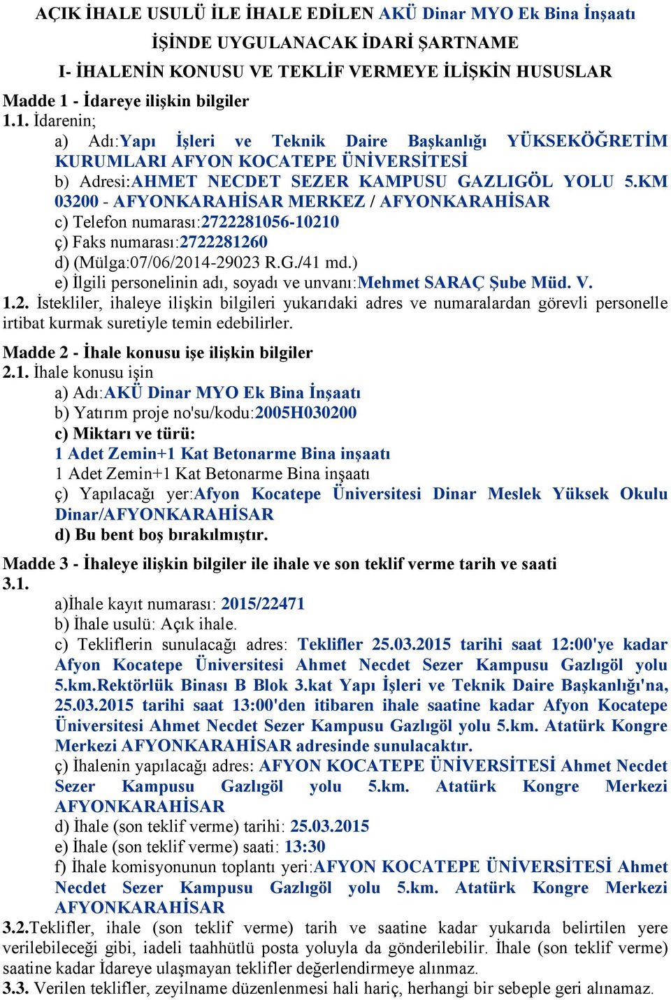 KM 03200 - AFYONKARAHĠSAR MERKEZ / AFYONKARAHĠSAR c) Telefon numarası:2722281056-10210 ç) Faks numarası:2722281260 d) (Mülga:07/06/2014-29023 R.G./41 md.