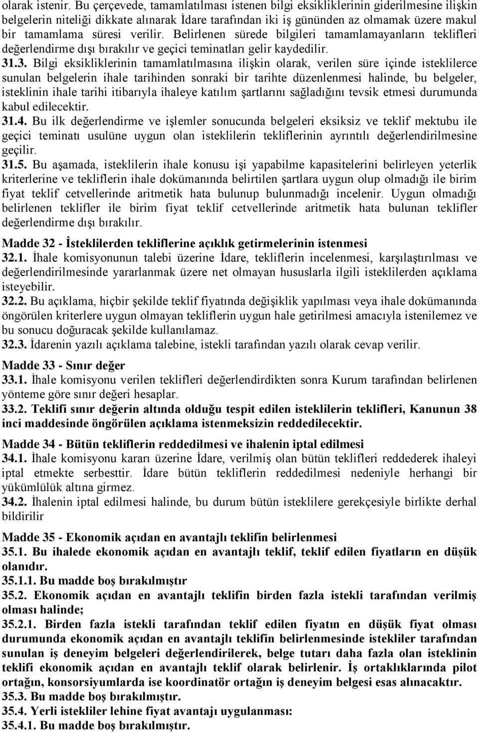 verilir. Belirlenen sürede bilgileri tamamlamayanların teklifleri değerlendirme dışı bırakılır ve geçici teminatları gelir kaydedilir. 31