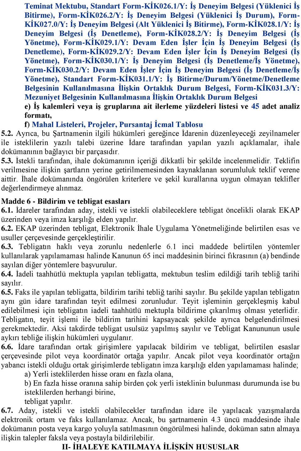 1/Y: Devam Eden ĠĢler Ġçin ĠĢ Deneyim Belgesi (ĠĢ Denetleme), Form-KĠK029.2/Y: Devam Eden ĠĢler Ġçin ĠĢ Deneyim Belgesi (ĠĢ Yönetme), Form-KĠK030.