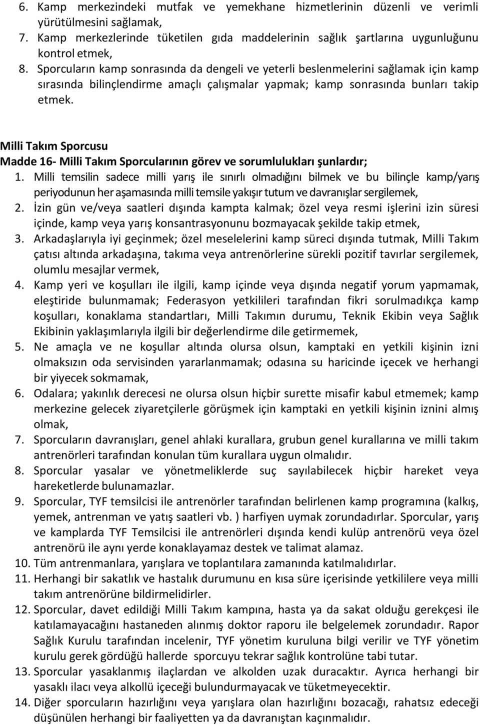 Milli Takım Sporcusu Madde 16- Milli Takım Sporcularının görev ve sorumlulukları şunlardır; 1.