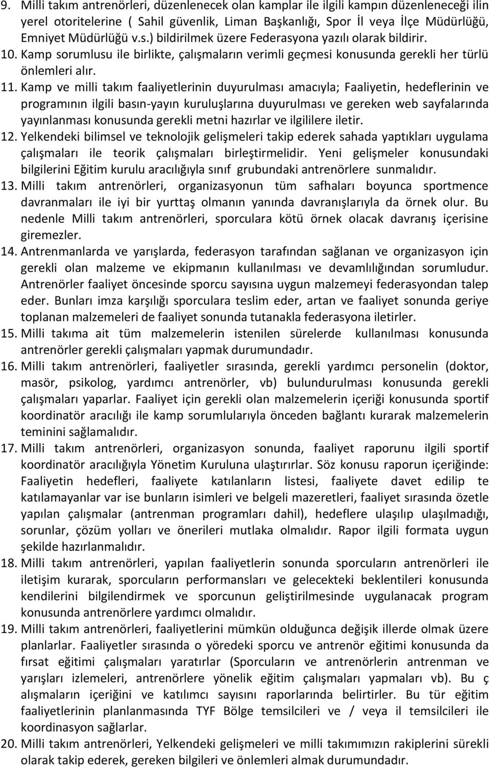 Kamp ve milli takım faaliyetlerinin duyurulması amacıyla; Faaliyetin, hedeflerinin ve programının ilgili basın-yayın kuruluşlarına duyurulması ve gereken web sayfalarında yayınlanması konusunda