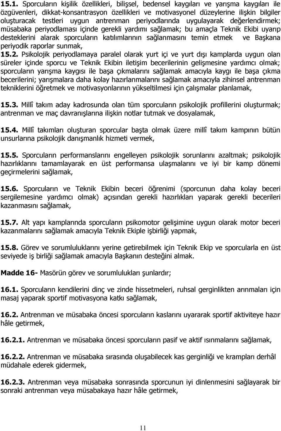 katılımlarının sağlanmasını temin etmek ve Başkana periyodik raporlar sunmak, 15.2.