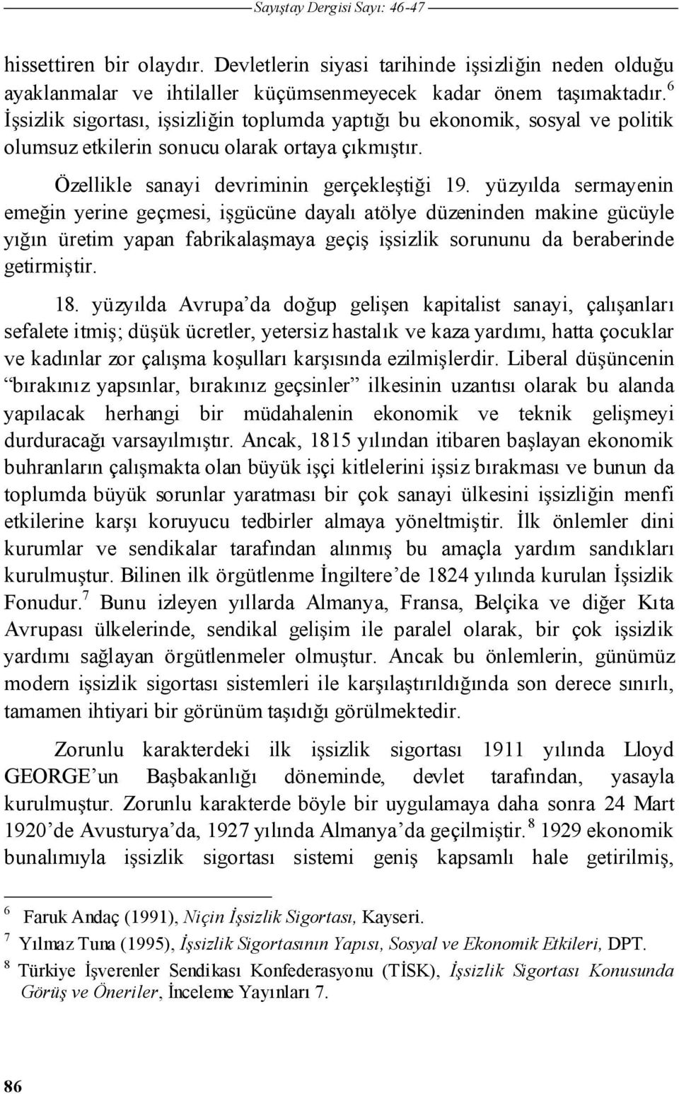 yüzyılda sermayenin eme in yerine geçmesi, i gücüne dayalı atölye düzeninden makine gücüyle yı ın üretim yapan fabrikala maya geçi i sizlik sorununu da beraberinde getirmi tir. 18.