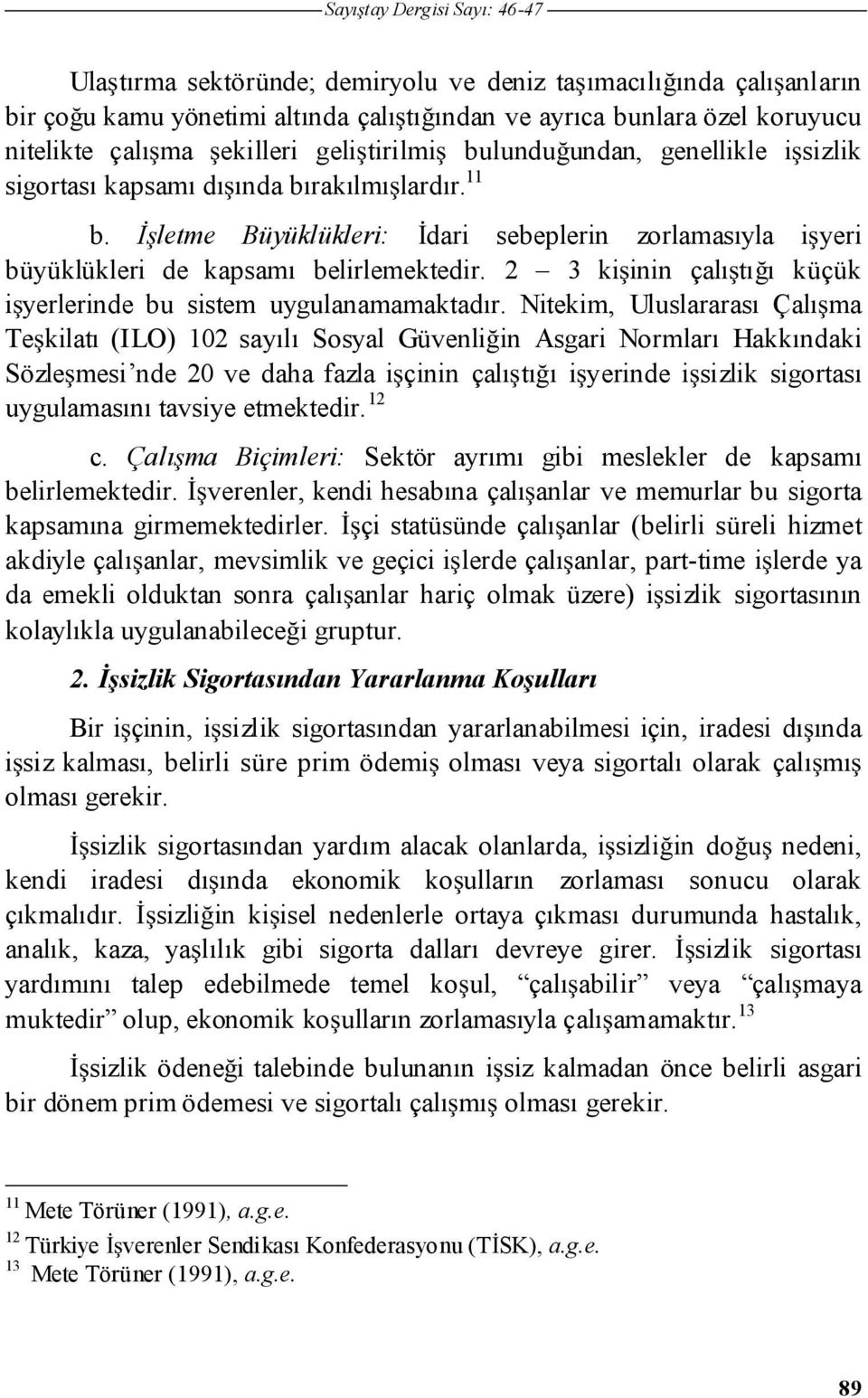 2 3 ki inin çalı tı ı küçük i yerlerinde bu sistem uygulanamamaktadır.