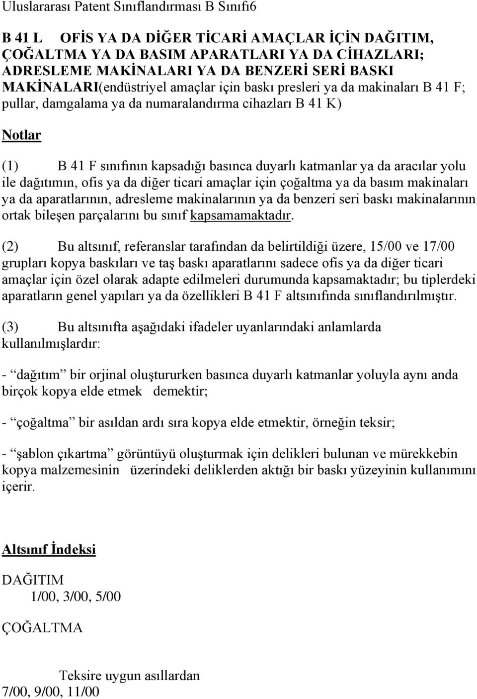 da aracılar yolu ile dağıtımın, ofis ya da diğer ticari amaçlar için çoğaltma ya da basım makinaları ya da aparatlarının, adresleme makinalarının ya da benzeri seri baskı makinalarının ortak bileģen