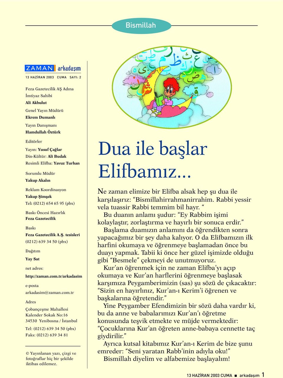 Gazetecilik A.Þ. tesisleri (0212) 639 34 50 (pbx) Daðýtým Yay Sat net adres: http://zaman.com.