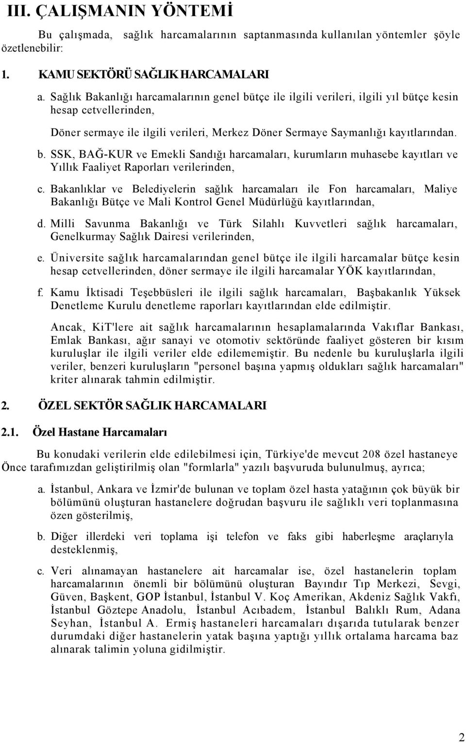 Bakanlıklar ve Belediyelerin sağlık harcamaları ile Fon harcamaları, Maliye Bakanlığı Bütçe ve Mali Kontrol Genel Müdürlüğü kayıtlarından, d.