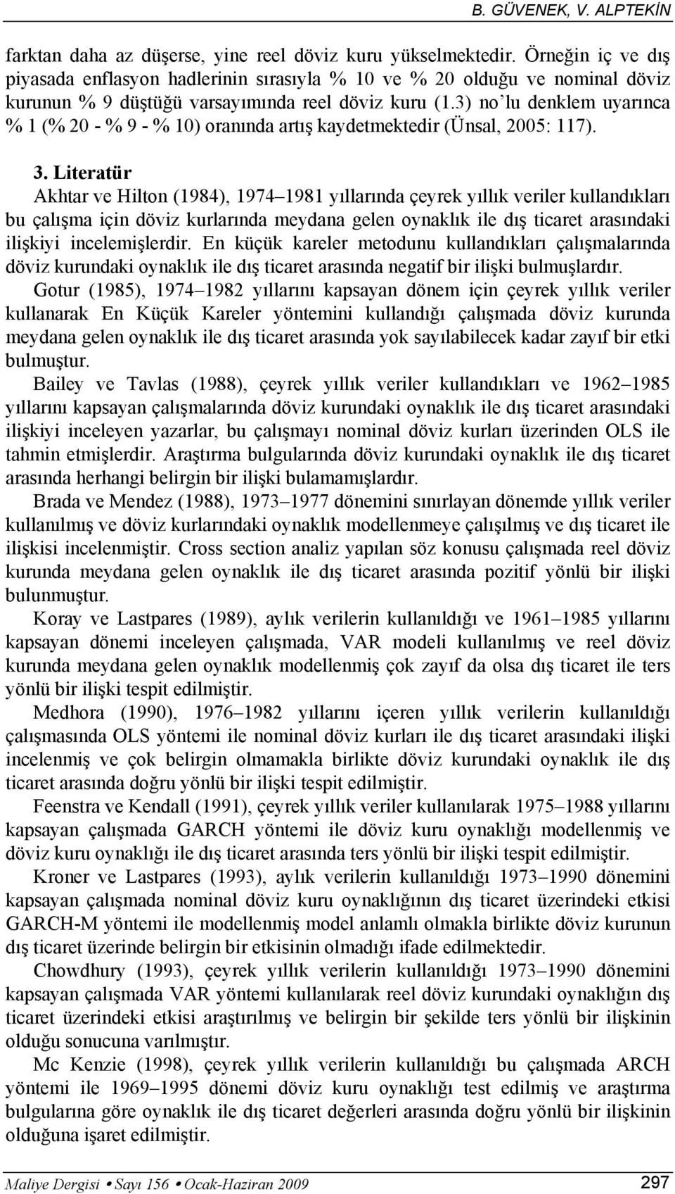 3) no lu denklem uyarınca % 1 (% - % 9 - % 1) oranında arış kaydemekedir (Ünsal, 5: 117). 3.