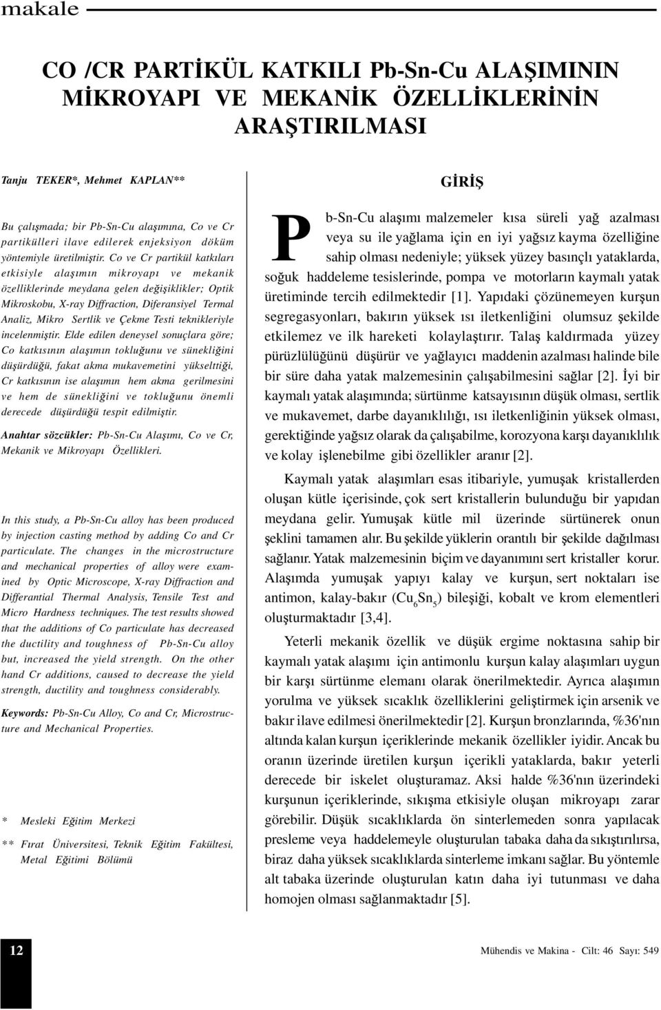 Co ve Cr partikül katk lar etkisiyle ala m n mikroyap ve mekanik özelliklerinde meydana gelen de i iklikler; Optik Mikroskobu, X-ray Diffraction, Diferansiyel Termal Analiz, Mikro Sertlik ve Çekme