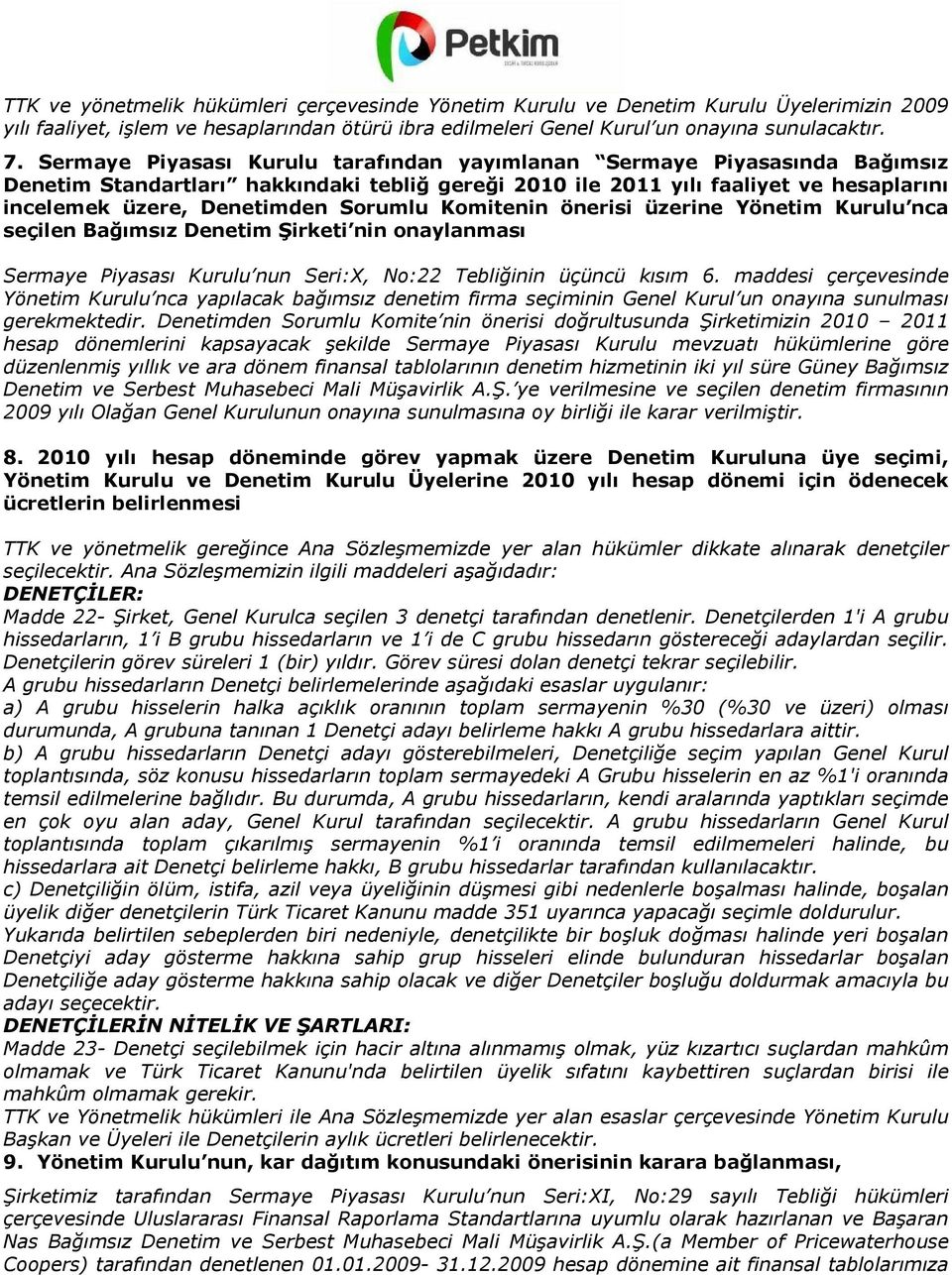 Komitenin önerisi üzerine Yönetim Kurulu nca seçilen Bağımsız Denetim Şirketi nin onaylanması Sermaye Piyasası Kurulu nun Seri:X, No:22 Tebliğinin üçüncü kısım 6.
