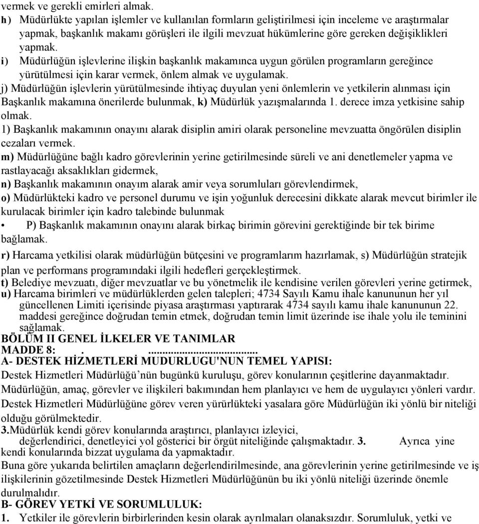 yapmak. i) Müdürlüğün işlevlerine ilişkin başkanlık makamınca uygun görülen programların gereğince yürütülmesi için karar vermek, önlem almak ve uygulamak.