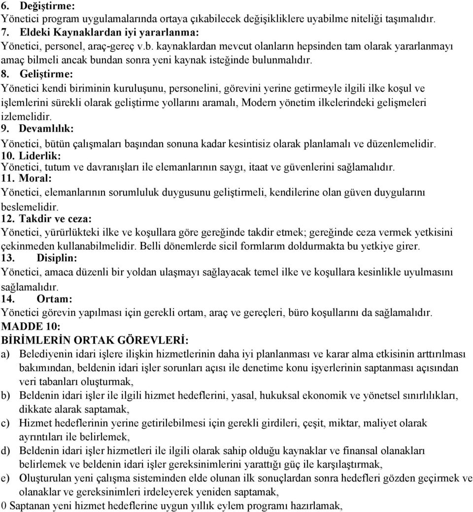 gelişmeleri izlemelidir. 9. Devamlılık: Yönetici, bütün çalışmaları başından sonuna kadar kesintisiz olarak planlamalı ve düzenlemelidir. 10.