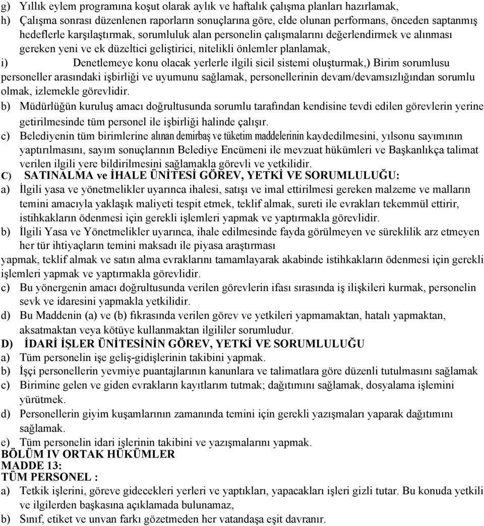 sicil sistemi oluşturmak,) Birim sorumlusu personeller arasındaki işbirliği ve uyumunu sağlamak, personellerinin devam/devamsızlığından sorumlu olmak, izlemekle görevlidir.