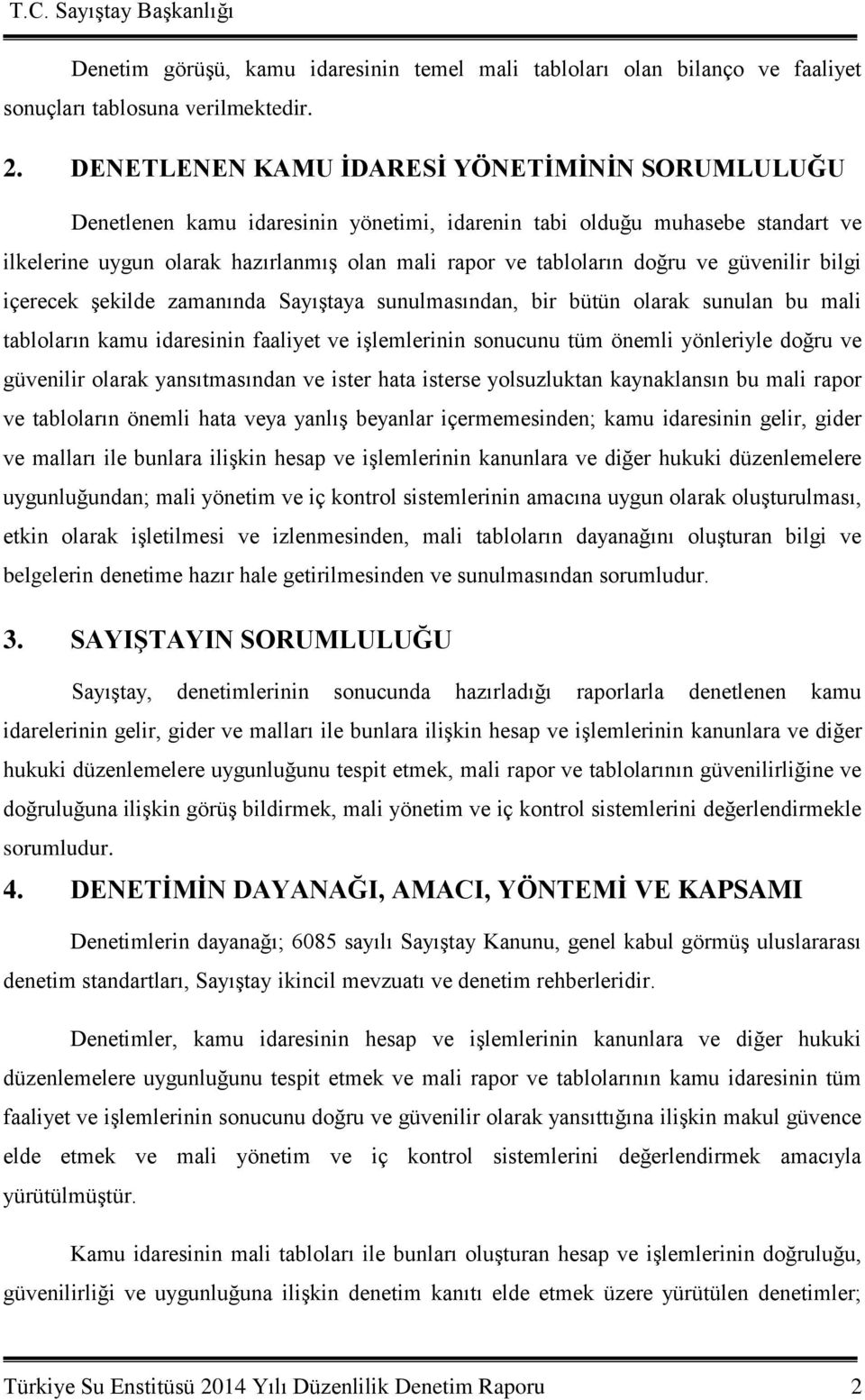 ve güvenilir bilgi içerecek şekilde zamanında Sayıştaya sunulmasından, bir bütün olarak sunulan bu mali tabloların kamu idaresinin faaliyet ve işlemlerinin sonucunu tüm önemli yönleriyle doğru ve