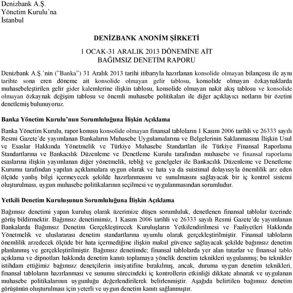 ile aynı tarihte sona eren döneme ait konsolide olmayan gelir tablosu, konsolide olmayan özkaynaklarda muhasebeleştirilen gelir gider kalemlerine ilişkin tablosu, konsolide olmayan nakit akış tablosu