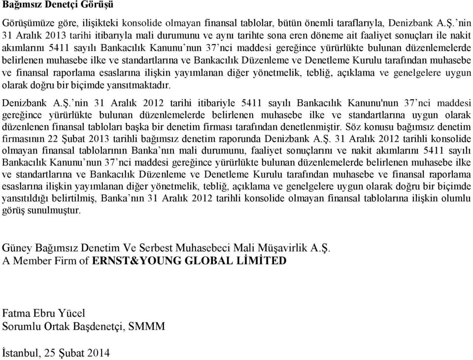 bulunan düzenlemelerde belirlenen muhasebe ilke ve standartlarına ve Bankacılık Düzenleme ve Denetleme Kurulu tarafından muhasebe ve finansal raporlama esaslarına ilişkin yayımlanan diğer yönetmelik,