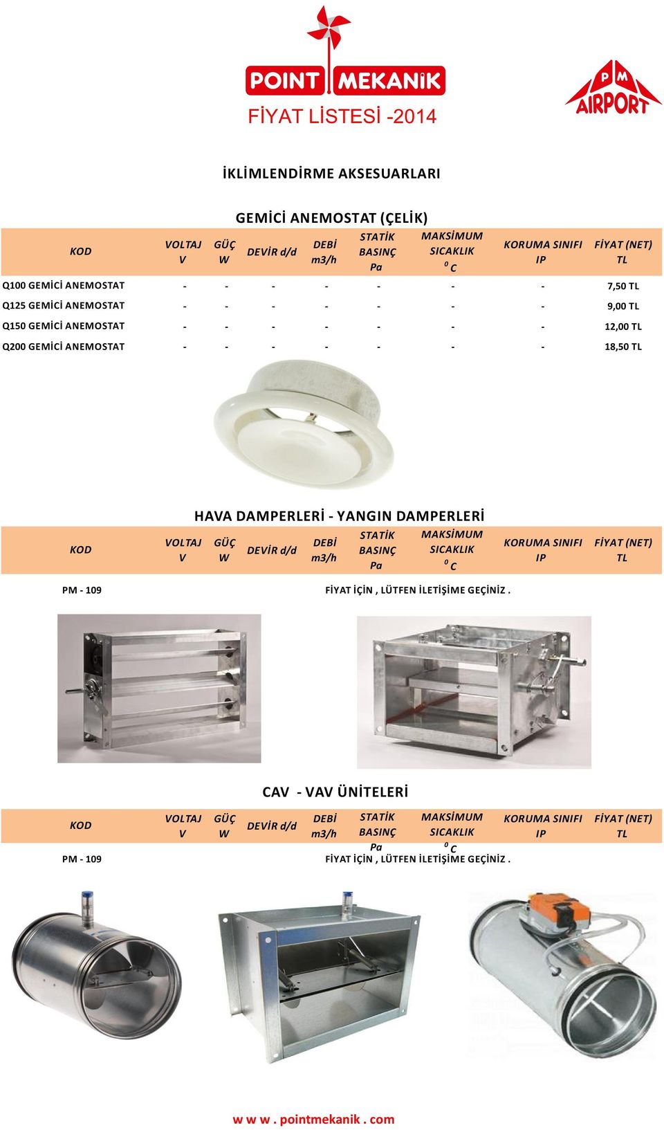 SINIFI IP (NET) 0 C HAA DAMPERLERİ YANGIN DAMPERLERİ DEİR d/d PM 109 DEBİ m/h BASINÇ Pa MAKSİMUM SICAKLIK 0 C İÇİN, LÜTFEN