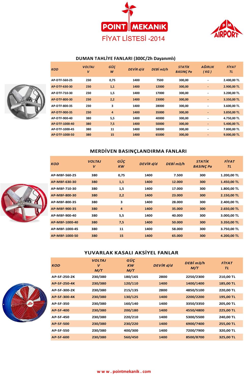 000,00 MERDİEN BASINÇLANDIRMA FANLARI K DEİR d/d APMBF56025 0,75 APMBF600 APMBF7100 APMBF8000 APMBF8005 APMBF5 APMBF0 APMBF10000 APMBF10005 APMBF100050 7.500 1.,00 1 1.50,00 17.000 1.800,00 2.