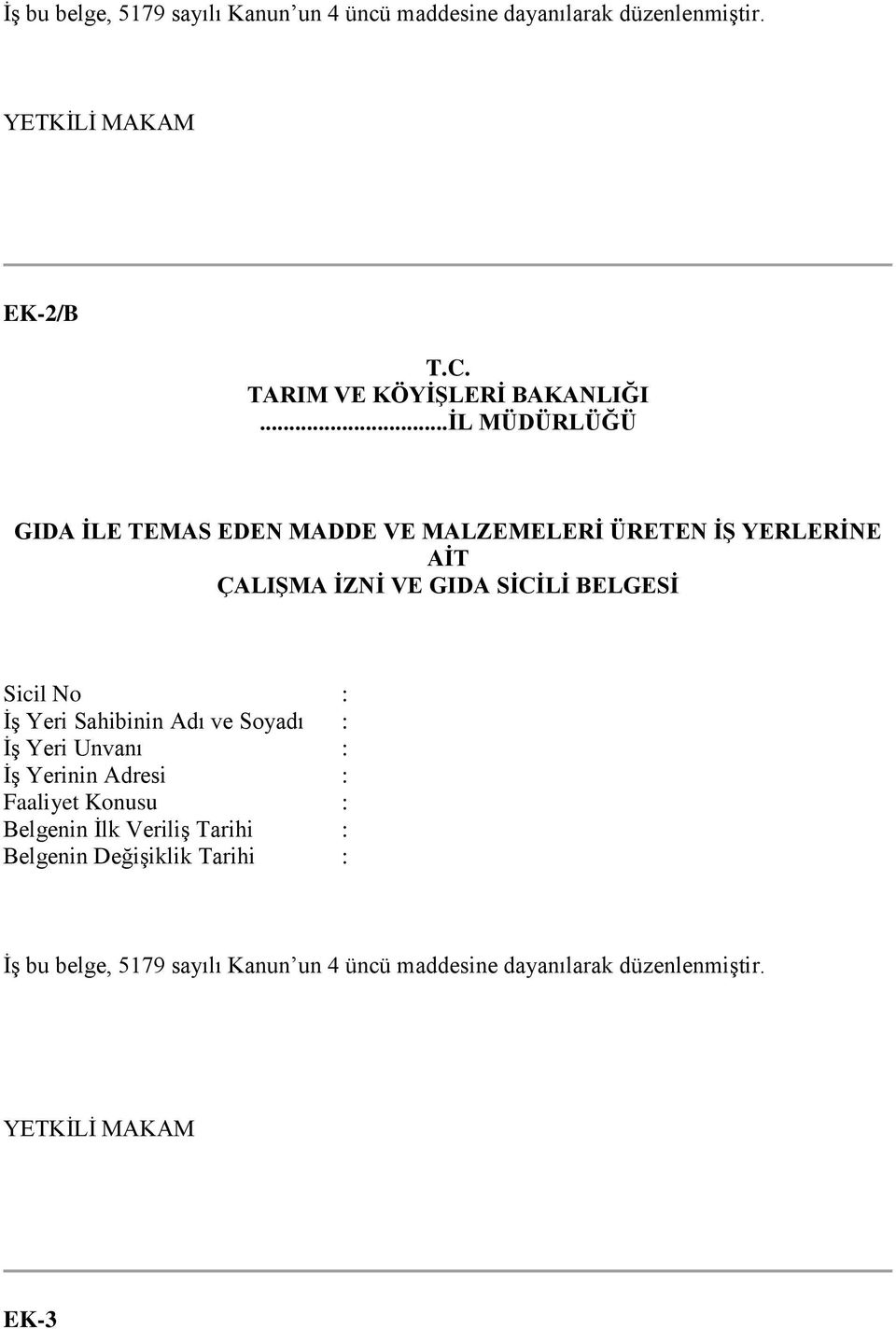 ..ĠL MÜDÜRLÜĞÜ GIDA ĠLE TEMAS EDEN MADDE VE MALZEMELERĠ ÜRETEN Ġġ YERLERĠNE AĠT ÇALIġMA ĠZNĠ VE GIDA SĠCĠLĠ BELGESĠ Sicil No :