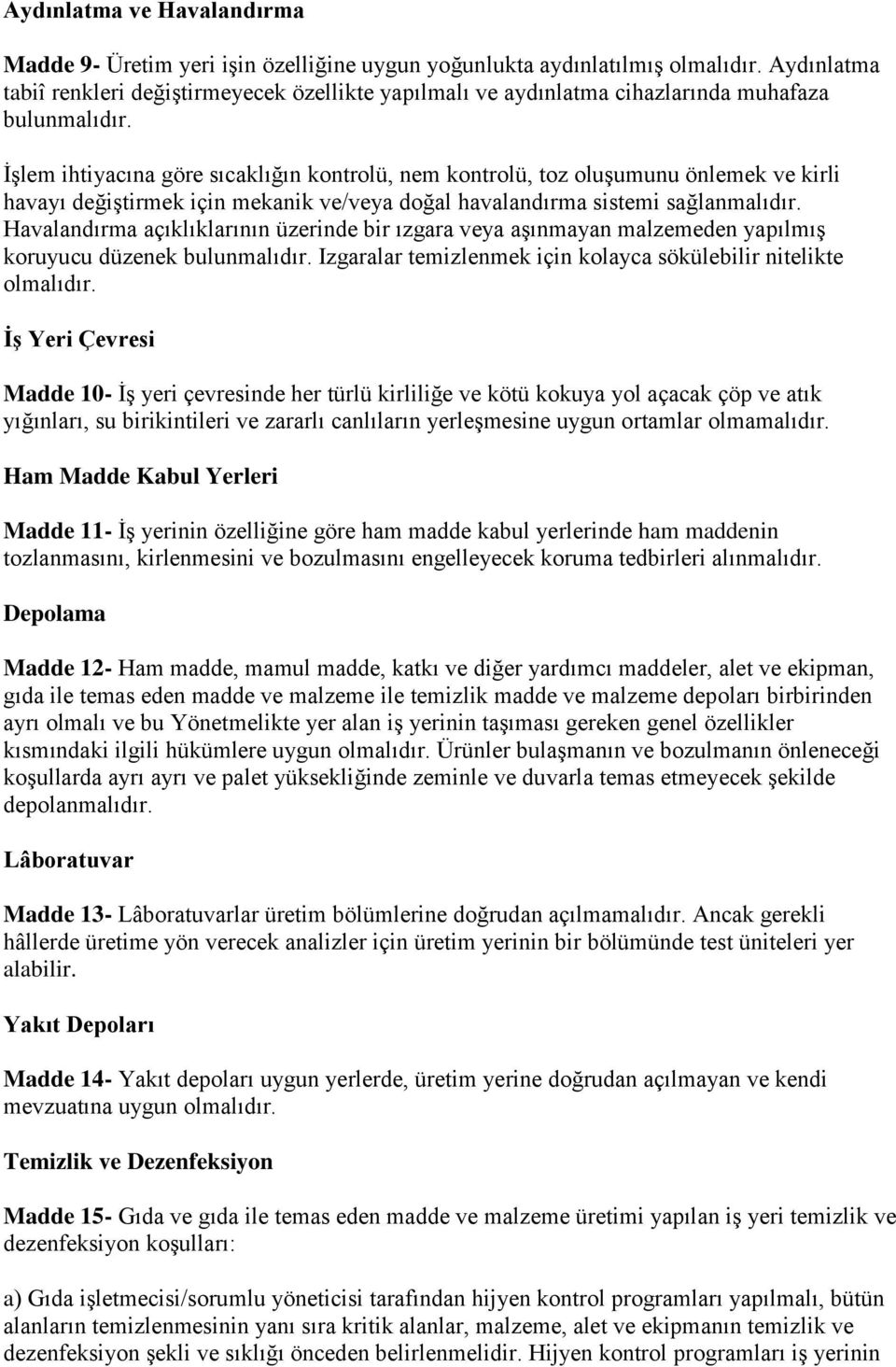 ĠĢlem ihtiyacına göre sıcaklığın kontrolü, nem kontrolü, toz oluģumunu önlemek ve kirli havayı değiģtirmek için mekanik ve/veya doğal havalandırma sistemi sağlanmalıdır.