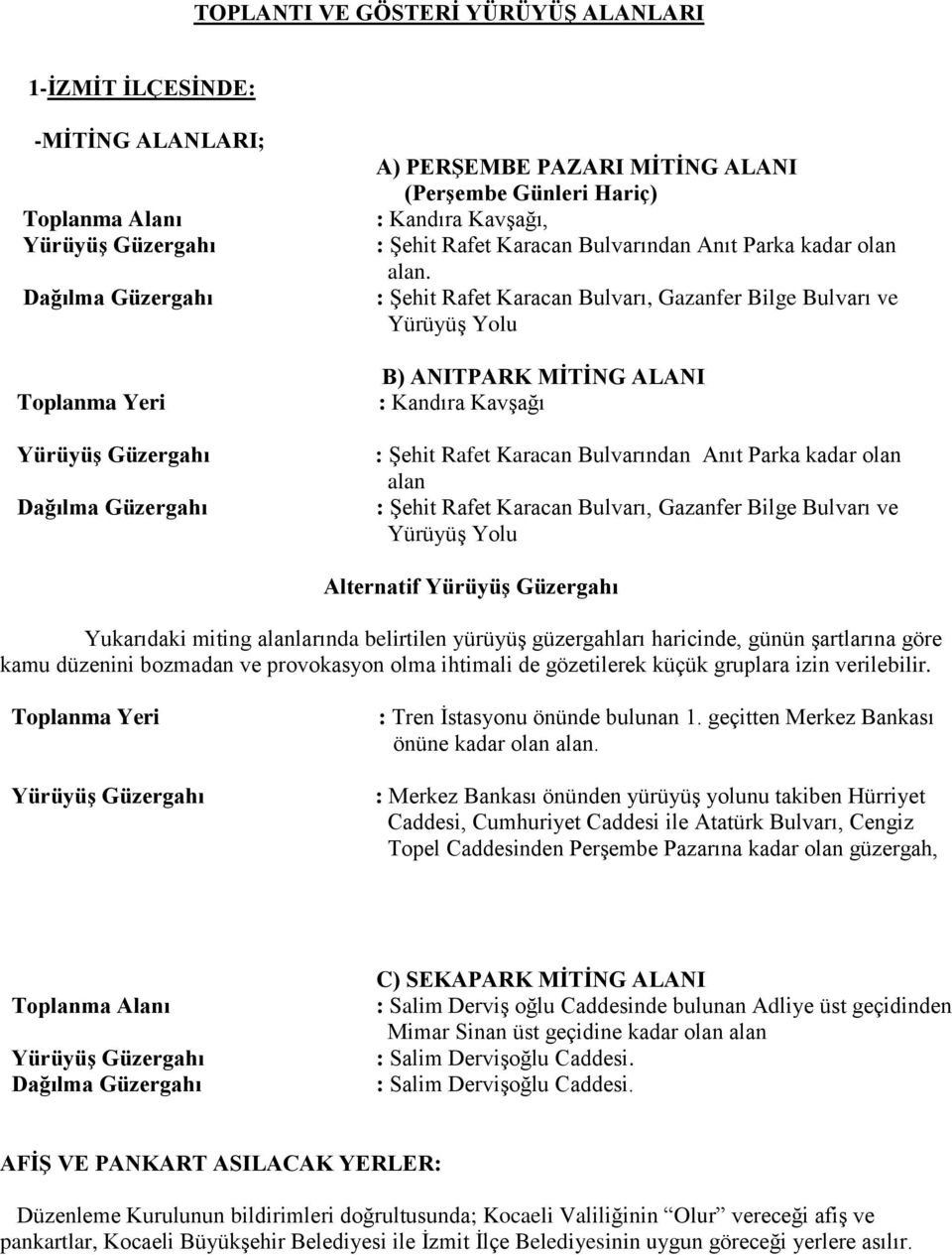 : Şehit Rafet Karacan Bulvarı, Gazanfer Bilge Bulvarı ve Yürüyüş Yolu B) ANITPARK MİTİNG ALANI : Kandıra Kavşağı : Şehit Rafet Karacan Bulvarından Anıt Parka kadar olan alan : Şehit Rafet Karacan