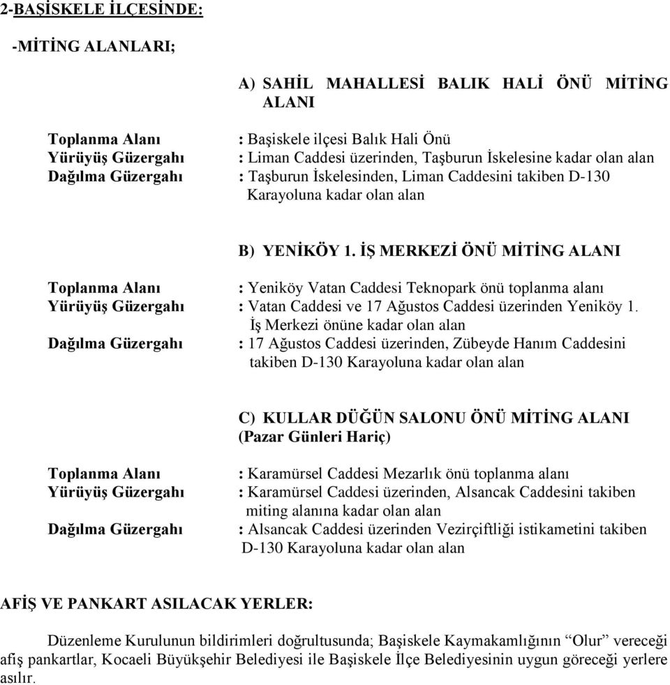 İŞ MERKEZİ ÖNÜ MİTİNG ALANI : Yeniköy Vatan Caddesi Teknopark önü toplanma alanı : Vatan Caddesi ve 17 Ağustos Caddesi üzerinden Yeniköy 1.