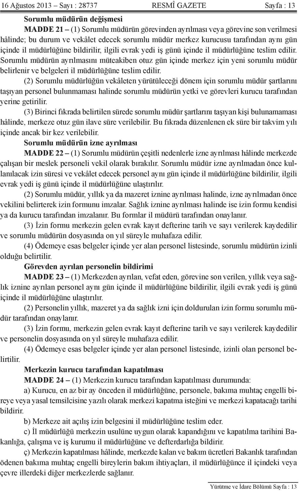 Sorumlu müdürün ayrılmasını müteakiben otuz gün içinde merkez için yeni sorumlu müdür belirlenir ve belgeleri il müdürlüğüne teslim edilir.