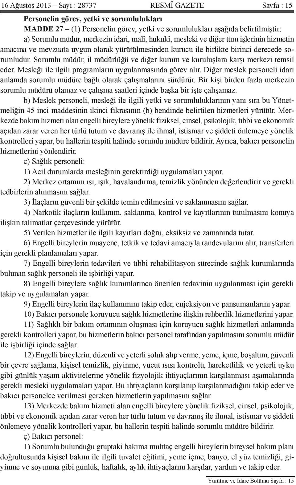 Sorumlu müdür, il müdürlüğü ve diğer kurum ve kuruluşlara karşı merkezi temsil eder. Mesleği ile ilgili programların uygulanmasında görev alır.