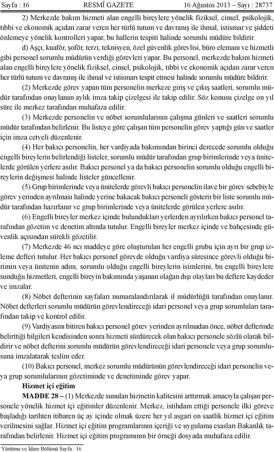 d) Aşçı, kuaför, şoför, terzi, teknisyen, özel güvenlik görevlisi, büro elemanı ve hizmetli gibi personel sorumlu müdürün verdiği görevleri yapar.