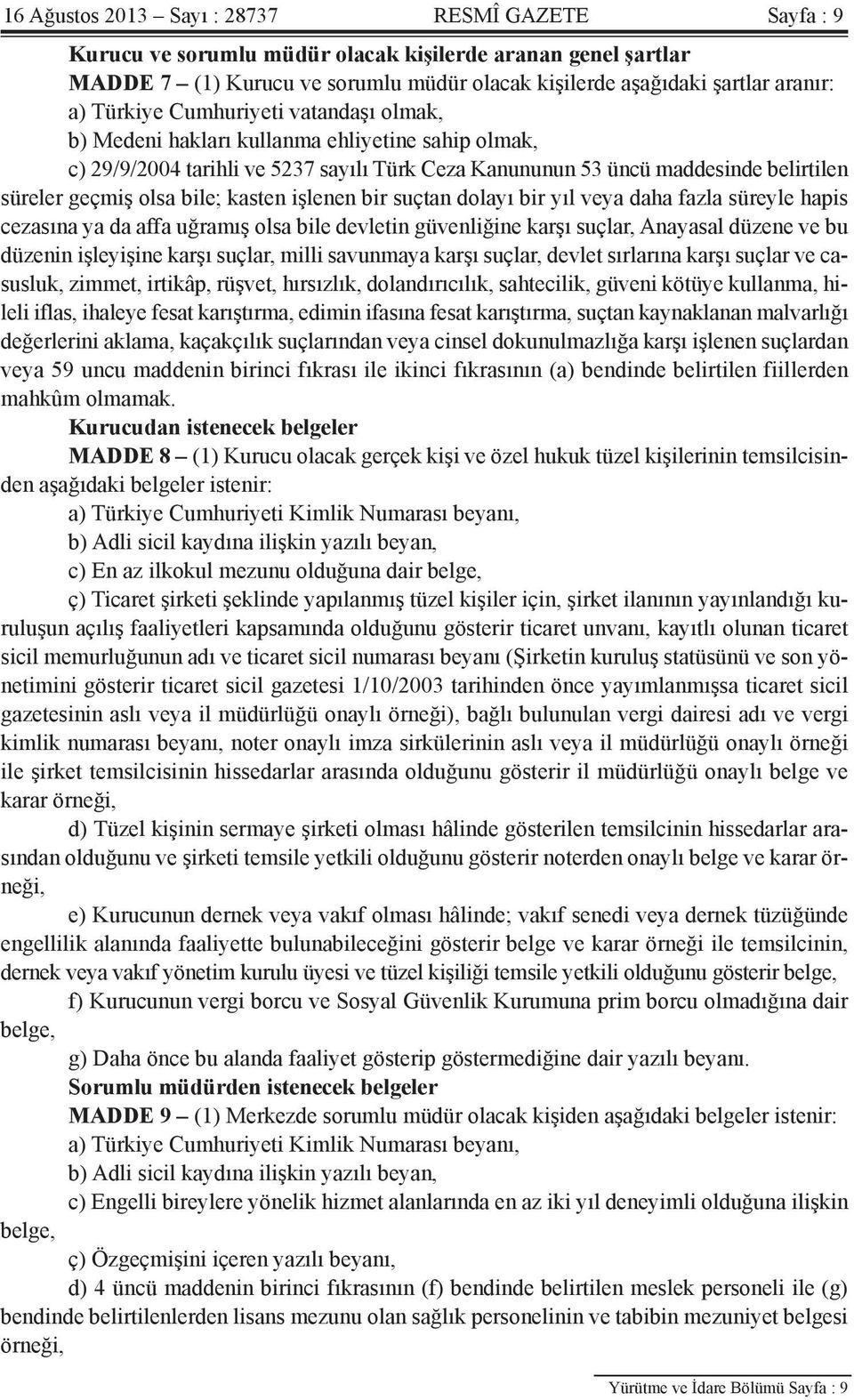 kasten işlenen bir suçtan dolayı bir yıl veya daha fazla süreyle hapis cezasına ya da affa uğramış olsa bile devletin güvenliğine karşı suçlar, Anayasal düzene ve bu düzenin işleyişine karşı suçlar,