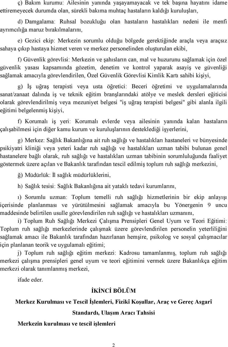 merkez personelinden oluşturulan ekibi, f) Güvenlik görevlisi: Merkezin ve şahısların can, mal ve huzurunu sağlamak için özel güvenlik yasası kapsamında gözetim, denetim ve kontrol yaparak asayiş ve