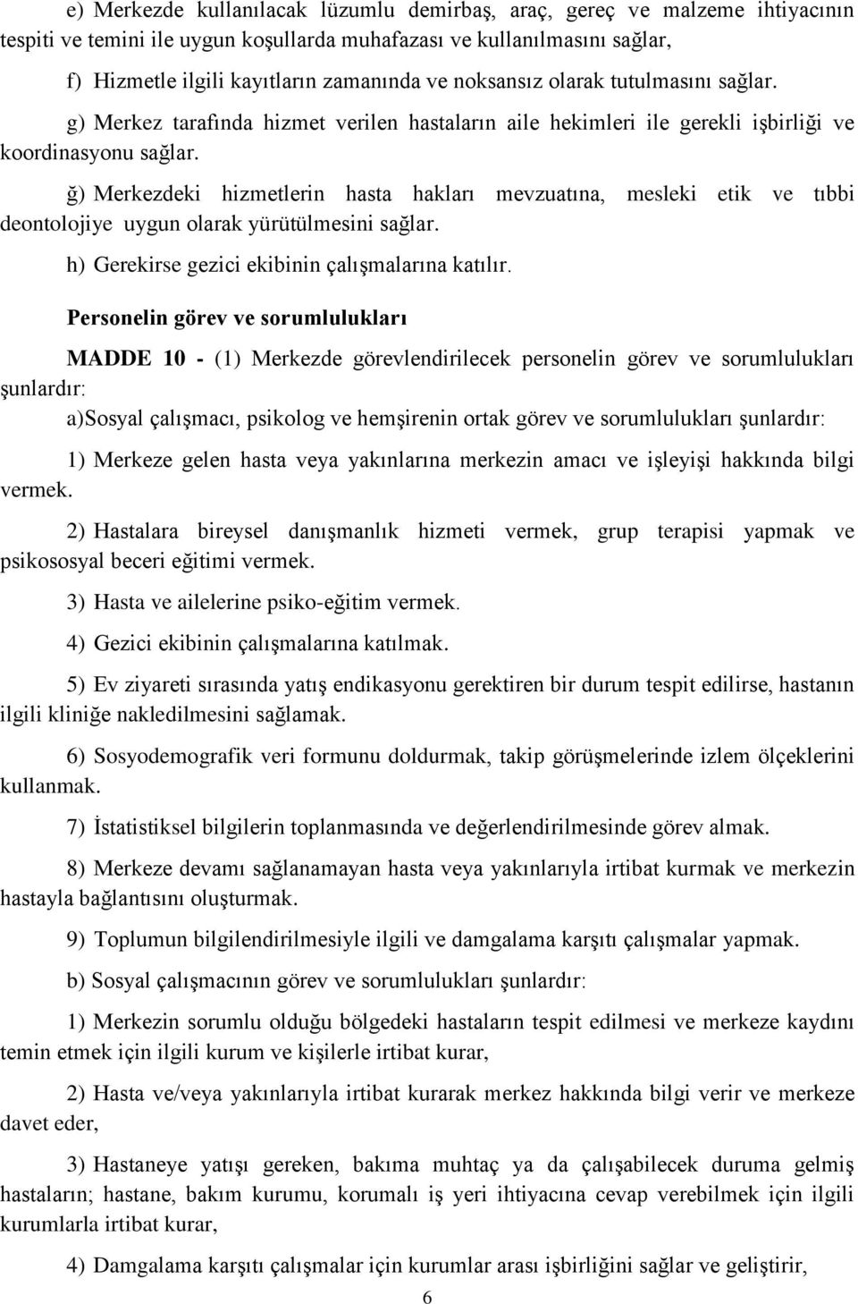 ğ) Merkezdeki hizmetlerin hasta hakları mevzuatına, mesleki etik ve tıbbi deontolojiye uygun olarak yürütülmesini sağlar. h) Gerekirse gezici ekibinin çalışmalarına katılır.