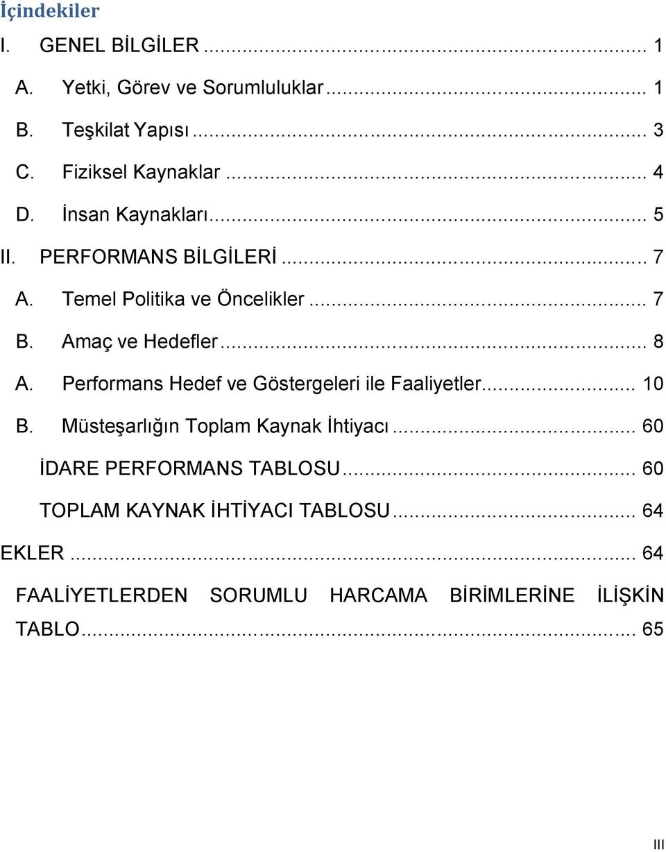 Performans Hedef ve Göstergeleri ile Faaliyetler... 0 B. Müsteşarlığın Toplam Kaynak İhtiyacı.