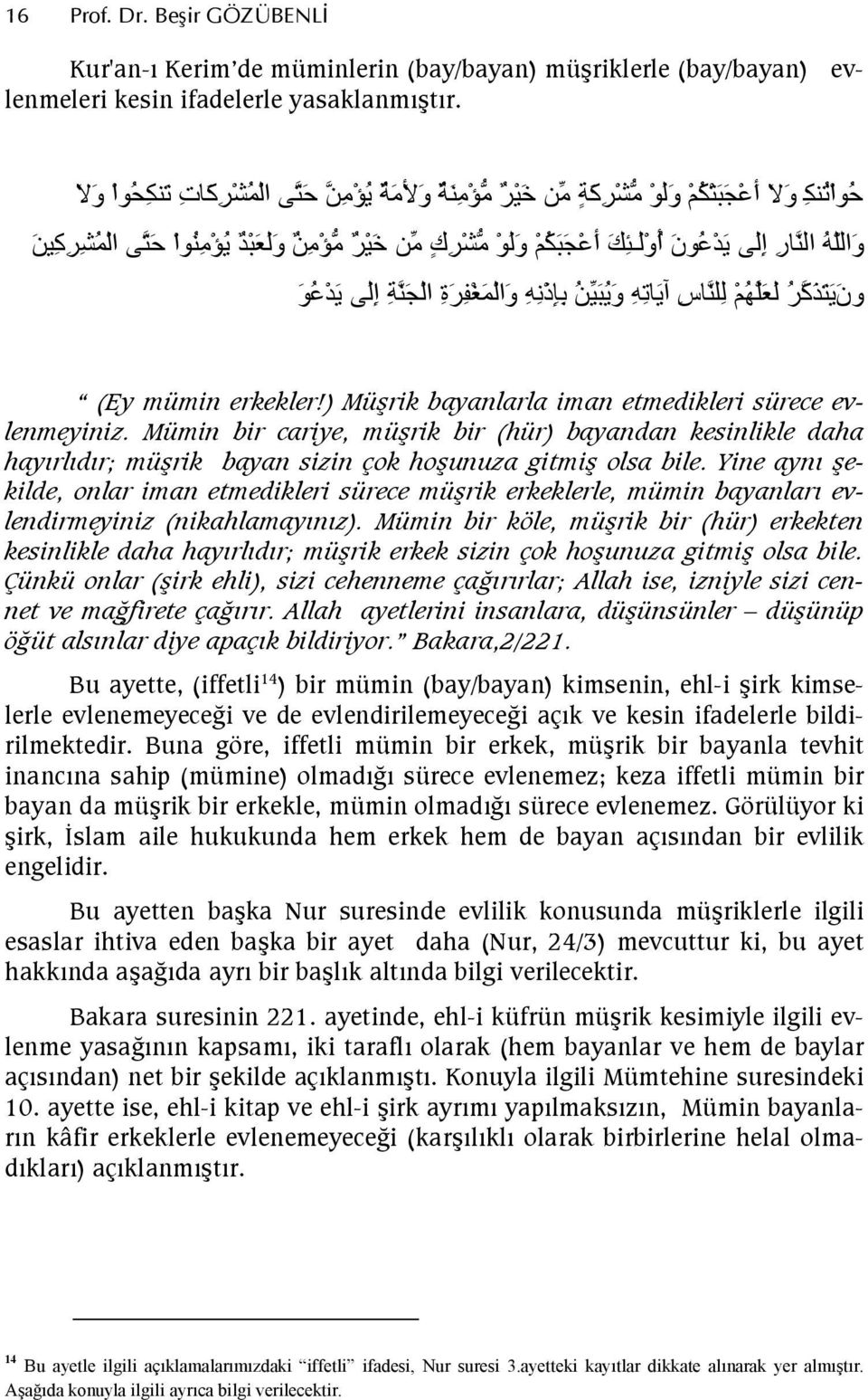 Mümin bir cariye, mürik bir (hür) bayandan kesinlikle daha hayrldr; mürik bayan sizin çok hounuza gitmi olsa bile.