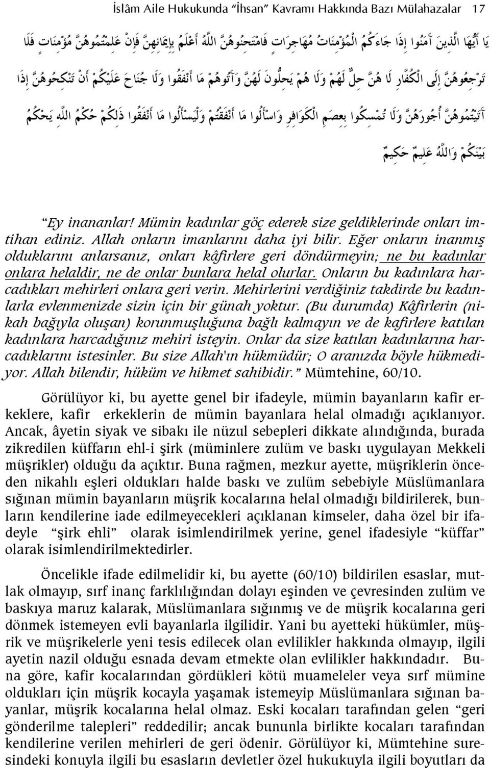 E'er onlarn inanm olduklarn anlarsanz, onlar kâfirlere geri döndürmeyin; ne bu kadnlar onlara helaldir, ne de onlar bunlara helal olurlar. Onlarn bu kadnlara harcadklar mehirleri onlara geri verin.