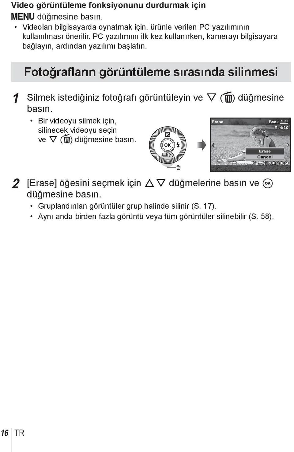 Fotoğrafların görüntüleme sırasında silinmesi 1 Silmek istediğiniz fotoğrafı görüntüleyin ve G ( ) düğmesine basın.