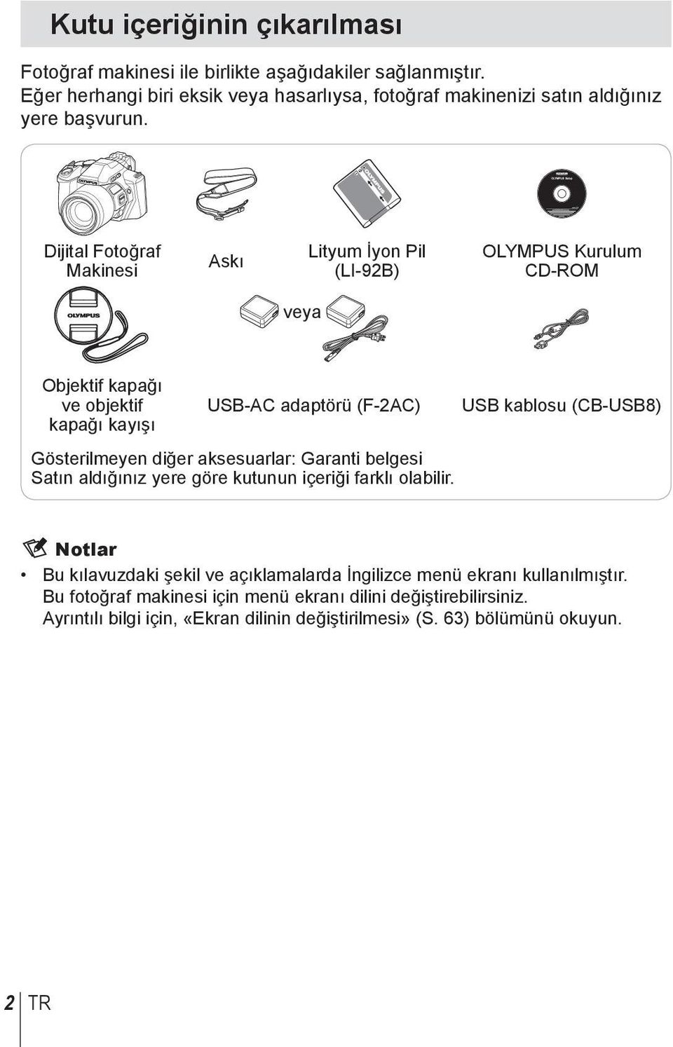 Dijital Fotoğraf Makinesi Askı Lityum İyon Pil (LI-92B) OLYMPUS Kurulum CD-ROM veya Objektif kapağı ve objektif kapağı kayışı USB-AC adaptörü (F-2AC) USB kablosu (CB-USB8)