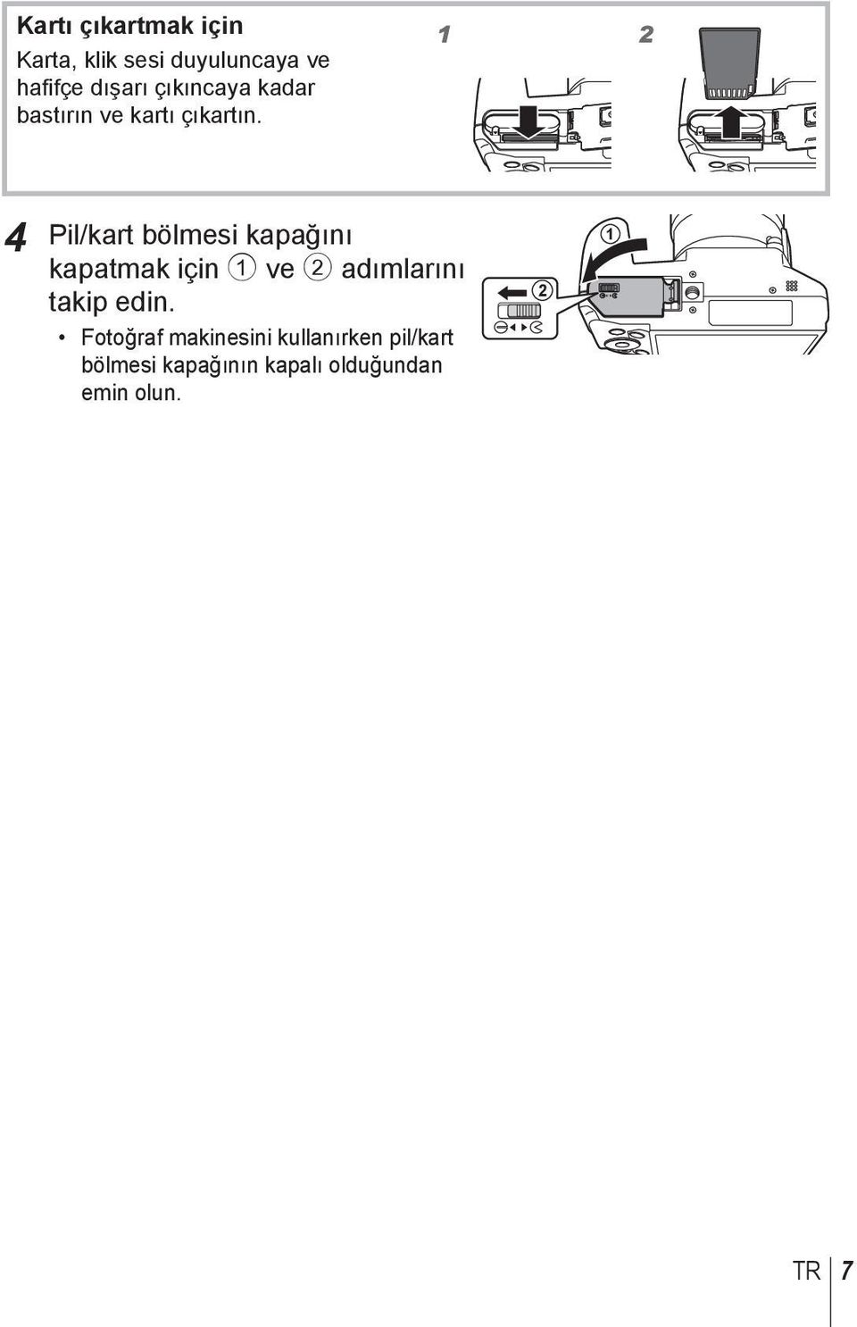 1 2 4 Pil/kart bölmesi kapağını kapatmak için 1 ve 2 adımlarını takip